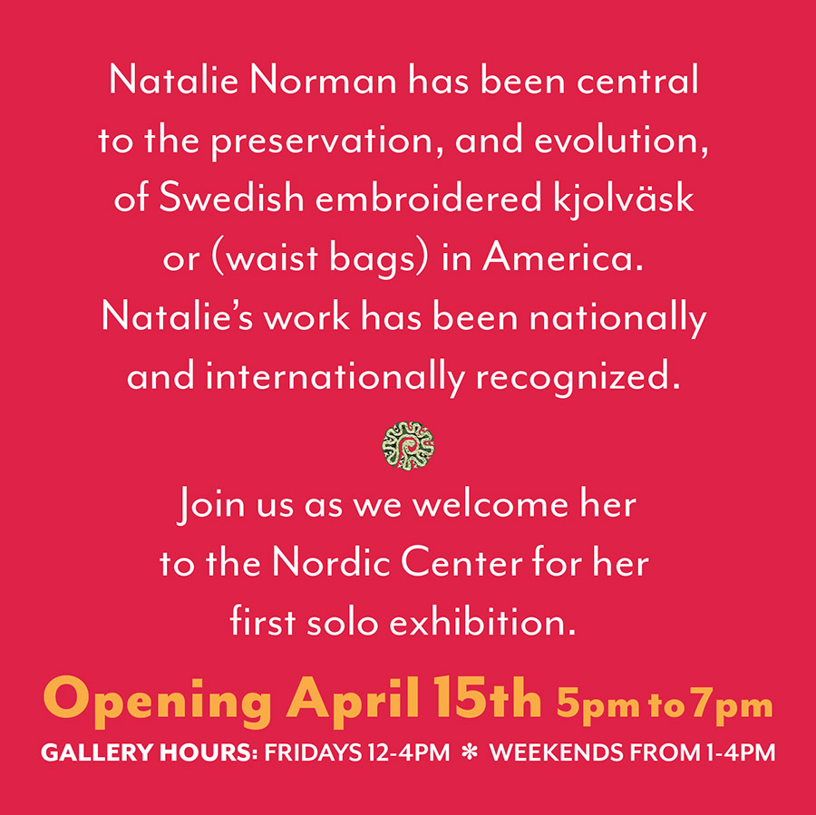 Natalie Norman: Swedish Folkdräkt Fantasy. Embroidery Traditions in a Contemporary Realm at the Nordic Center Duluth MN 2022 OPENING