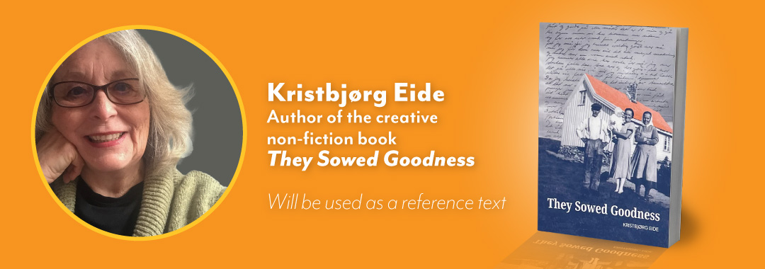 Bringing Your Memoir to Life With Kris Eide 2026 

Kristbjørg Eide photo 
Author of the creative non-fiction book 
They Sowed Goodness

Will be used as a reference text