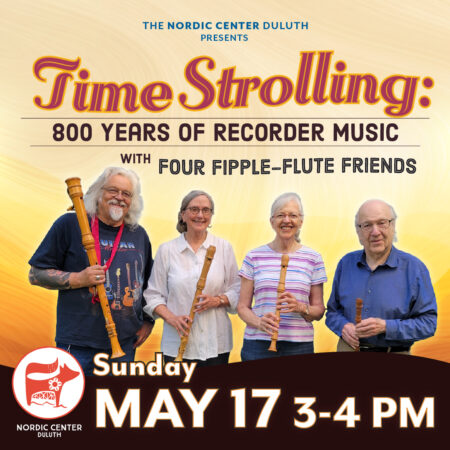 Time Strolling: 800 Years of Recorder Music with Four Fipple-Flute Friends at the Nordic Center in Duluth, Minnesota